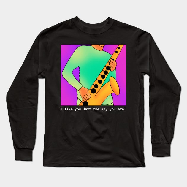 I Like You Jazz the Way You Are! Long Sleeve T-Shirt by TayaDesign